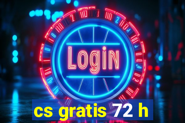 cs gratis 72 h